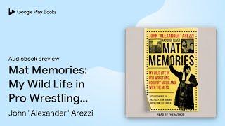 Mat Memories: My Wild Life in Pro Wrestling,… by John "Alexander" Arezzi · Audiobook preview