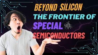 Beyond Silicon: The Frontier of Special Semiconductors #semiconductor #electronics #ai #iot #esp32