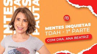 Mentes inquietas: TDAH - 1ª parte - Ana Beatriz Barbosa Silva