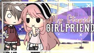 •My Stupid Girlfriend•||GLMM|| Gacha Life Mini Movie