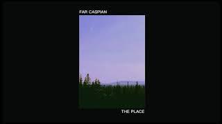 Far Caspian - The Place