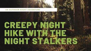 CREEPY NIGHT HIKE WITH THE NIGHT STALKERS | RAW & UNCUT | #bigfoot #sasquatch #spirits #grassman