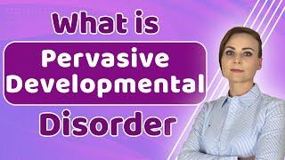 What is Pervasive Developmental Disorder (PDD -NOS) | Symptoms, Diagnosis & Treatments