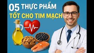 05 THỰC PHẨM TỐT CHO TIM MẠCH #CAMNANGTIMMACH