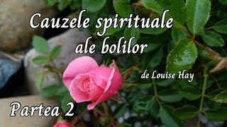 Cauzele spirituale ale bolilor, Louise Hay- Partea a 2-a