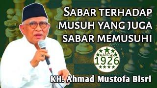 Sabar Terhadap Musuh yang Juga Sabar Memusuhi Kita | Gus Mus | KH. Ahmad Mustofa Bisri