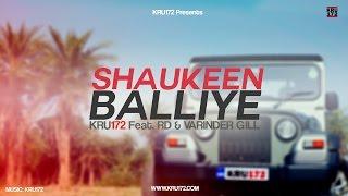 Shaukeen Balliye - Kru172 Feat. RD & Varinder Gill