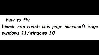 how to fix hmmm can reach this page microsoft edge