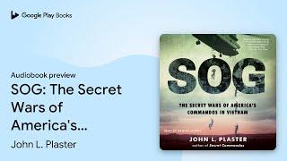 SOG: The Secret Wars of America's Commandos in… by John L. Plaster · Audiobook preview