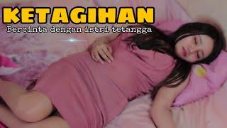 KETAGIHAN || SUAMI KERJA ISTRI MAEN SAMA TETANGGA