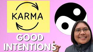 Karma and why GOOD INTENTIONS are so Important!