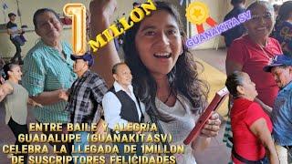 Entre Baile y Alegría Guanakita SV (Guadalupe) Llega a 1 Millon de Suscriptores Felicidades