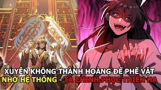 Xuyên Không Thành Hoàng Đế Phế Vật - Nhờ Hệ Thống - Ta Chinh Phục Thiên Hạ| Review Truyện Tranh