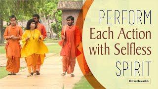 Perform Each Action with Selfless Spirit | Dr Archika  Didi