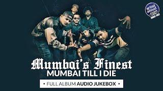 New Hip Hop Songs 2016 | Mumbai’s Finest | Mumbai Till I Die | Full Album |Desi Rap