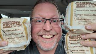 Burger King Million Dollar Whopper Review. Maple Bourbon, Fried Pickle Ranch, Mexican Street Corn