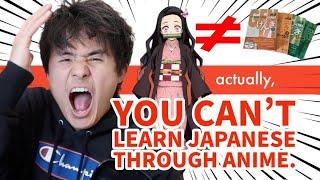 Actually... you can't learn Japanese from anime