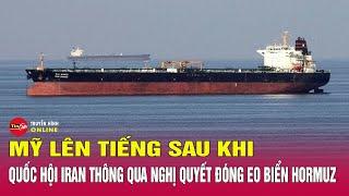 Đáp trả cuộc không kích của Mỹ, Iran Dọa Đóng Eo Biển Hormuz: Ngoại trưởng Mỹ lập tức cảnh báo?