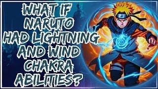 What if Naruto had Lightning and Wind Chakra Abilities?