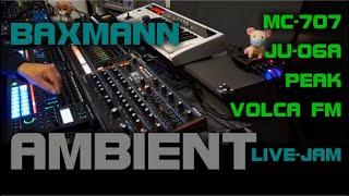 AMBIENT | LIVE | BAXMANN-Jam // MC-707 / PEAK / JU-06A / SH-01A / VOLCA FM / microX || DAWless-Live