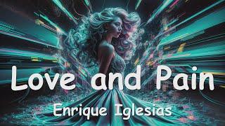 Enrique Iglesias – Love and Pain (Lyrics) 