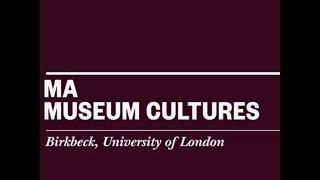 Studying MA Museum Cultures at Birkbeck