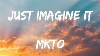 Just imagine it - MKTO(lyric)