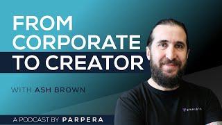 3. From Corporate to Creator with Ash Brown