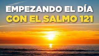 Empezando el Día en las MANOS de DIOS Orando con el Salmo 121