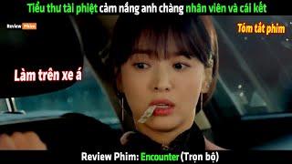 Tiểu thư tài phiệt cảm nắng anh chàng nhân viên và cái kết - Review phim hay