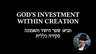 DIVINE INVESTMENT IN CREATION. HASHEM ECHOD! A Narrative Overview of Shaar haYichud v’he’Emunah