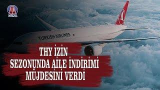 THY İZİN SEZONUNDA AVRUPA’DAN TÜRKİYE’YE UÇUŞLARDA AİLE İNDİRİMİ MÜJDESİNİ VERDİ