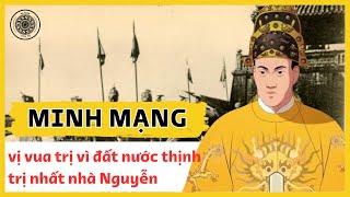 (Vua Minh Mạng) Vị Vua Trị Vì Đất Nước Thịnh Trị Nhất Nhà Nguyễn