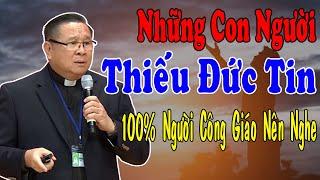 NHỮNG CON NGƯỜI THIẾU ĐỨC TIN - 100% Người Công Giáo Nên Nghe | Lm Matthew Nguyễn Khắc Hy