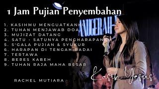 1 JAM PUJIAN PENYEMBAHAN SAAT TEDUH KASIH YESUS - Rachel Mutiara