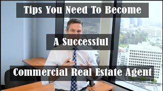 Tips You Need To Become A Successful Commercial Real Estate Agent
