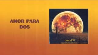 OnAirFM | Alexander Diaz - Amor Para Dos