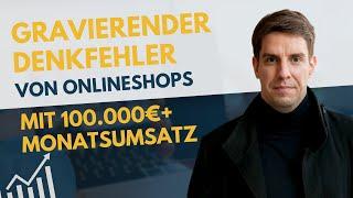 Der 1 Denkfehler von Shops mit mehr als 100.000 € Umsatz