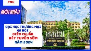 Đại học Thương mại Hà Nội công bố điểm xét tuyển sớm năm 2024