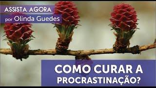 COMO CURAR A PROCRASTINAÇÃO?