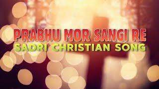 प्रभु मोर संगी रे | Prabhu Mor Sangi Re - Gospel Music | Sadri Christian Song Lyrical Video |