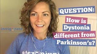 How is Dystonia different from Parkinson's?