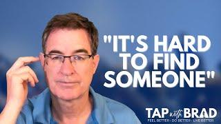 "It's Hard to Find Someone" - Tapping with Brad Yates