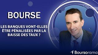 Les banques vont-elles être pénalisées par la baisse des taux ?