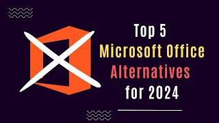 Top 5 Microsoft Office Alternatives for 2024