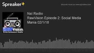 RawVision Episode 2: Social Media Mania 02/1/18 (part 1 of 5)