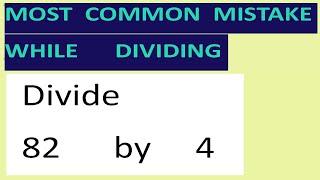 Divide     82      by     4     Most   common  mistake  while   dividing