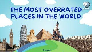 The Most Overrated Places in the World