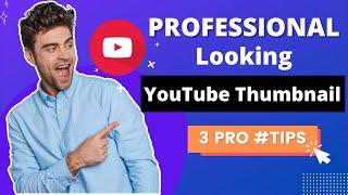 How To Make Professional Looking Youtube Thumbnail and 3 Pro tips