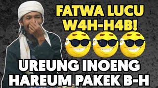 Fatwa Lucu Kaum W4h4b0! : Ureung Inoeng Haram Pakai BH | Abiya Jeunieb